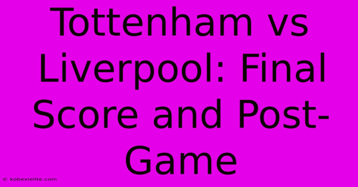 Tottenham Vs Liverpool: Final Score And Post-Game