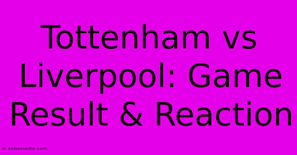 Tottenham Vs Liverpool: Game Result & Reaction