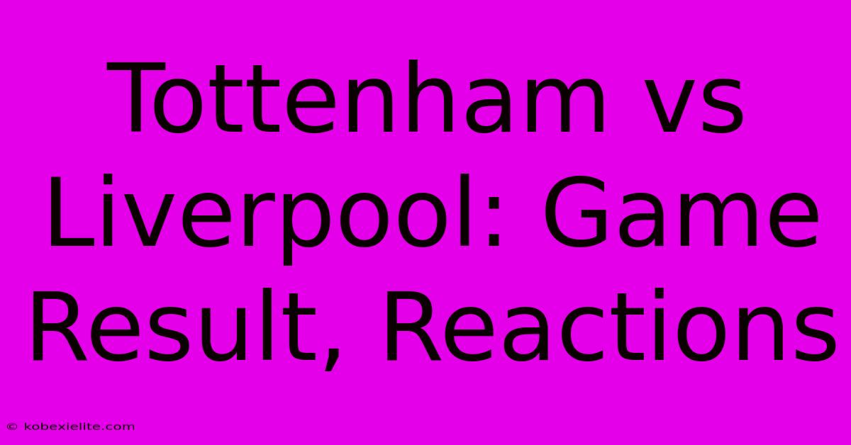 Tottenham Vs Liverpool: Game Result, Reactions