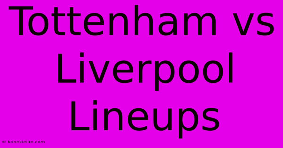 Tottenham Vs Liverpool Lineups