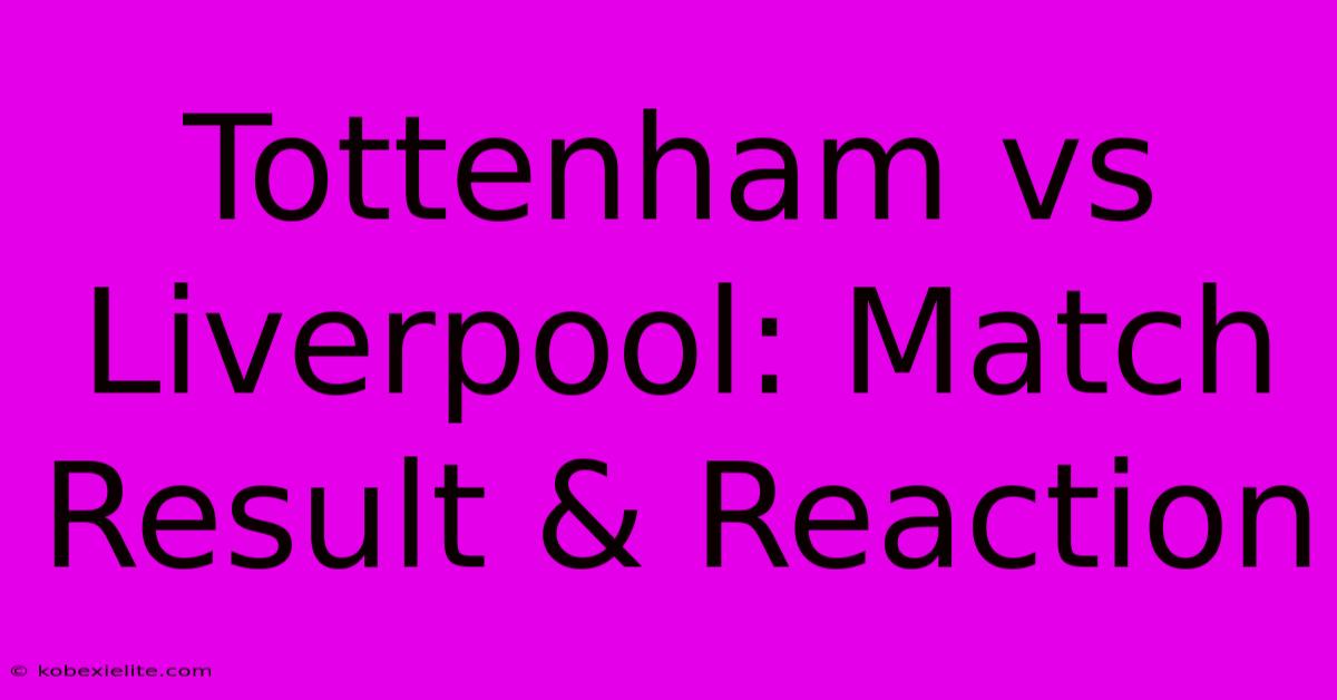 Tottenham Vs Liverpool: Match Result & Reaction