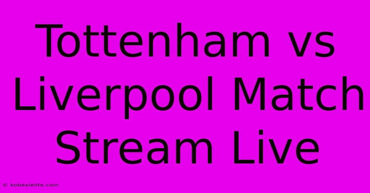 Tottenham Vs Liverpool Match Stream Live