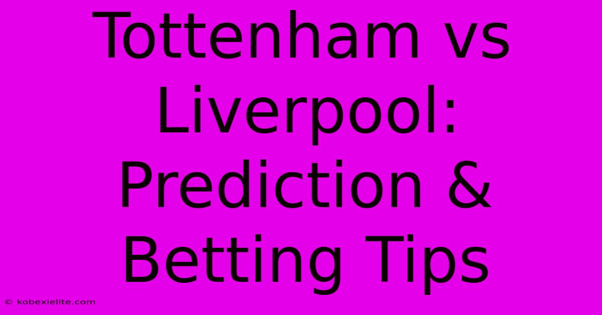 Tottenham Vs Liverpool: Prediction & Betting Tips