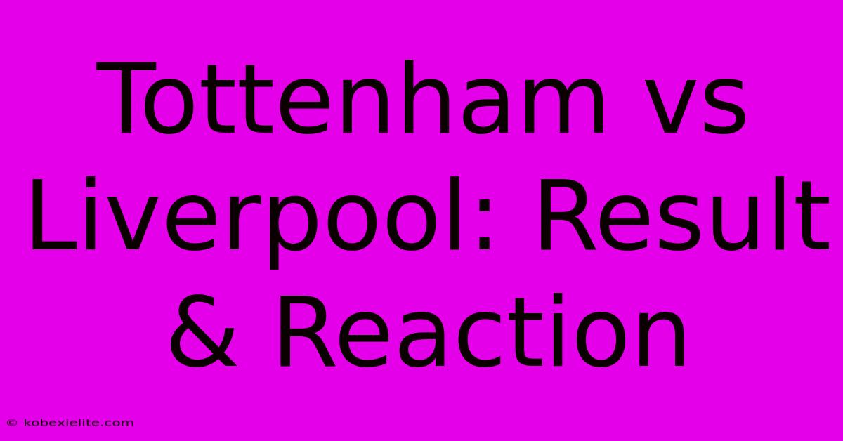 Tottenham Vs Liverpool: Result & Reaction