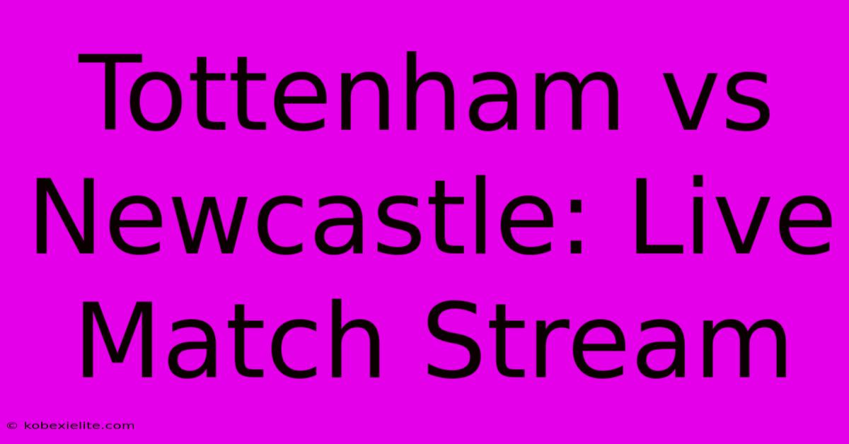 Tottenham Vs Newcastle: Live Match Stream