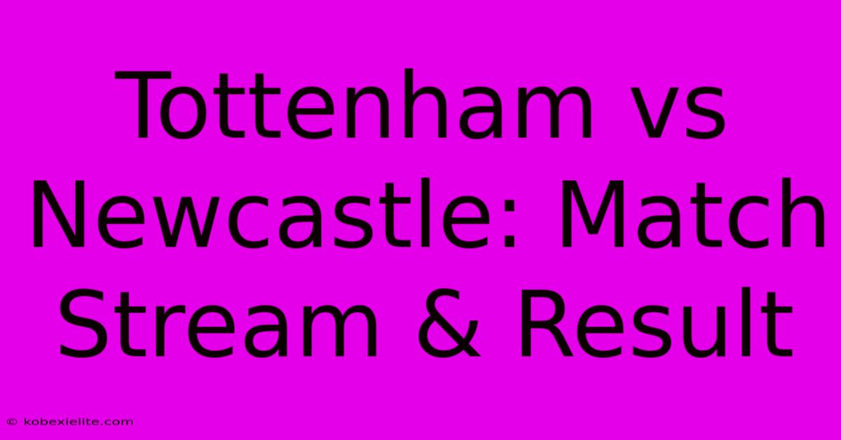 Tottenham Vs Newcastle: Match Stream & Result