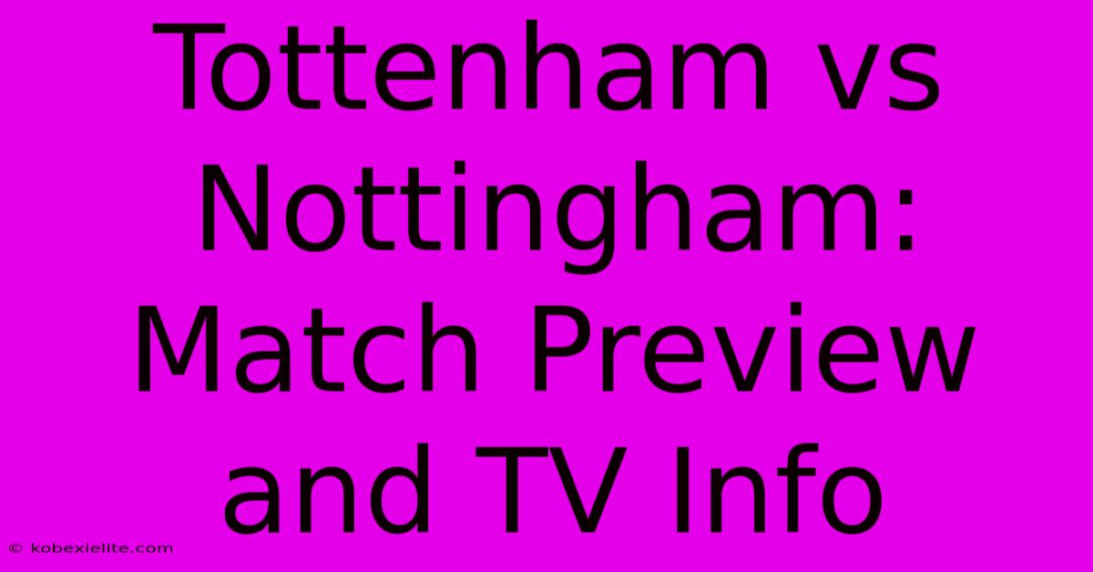 Tottenham Vs Nottingham: Match Preview And TV Info