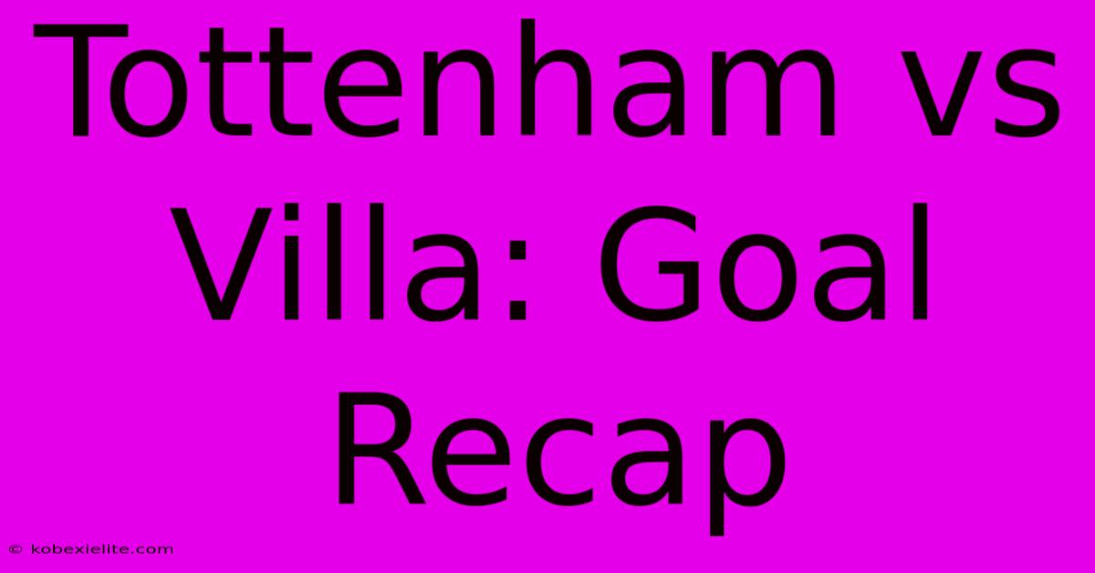 Tottenham Vs Villa: Goal Recap