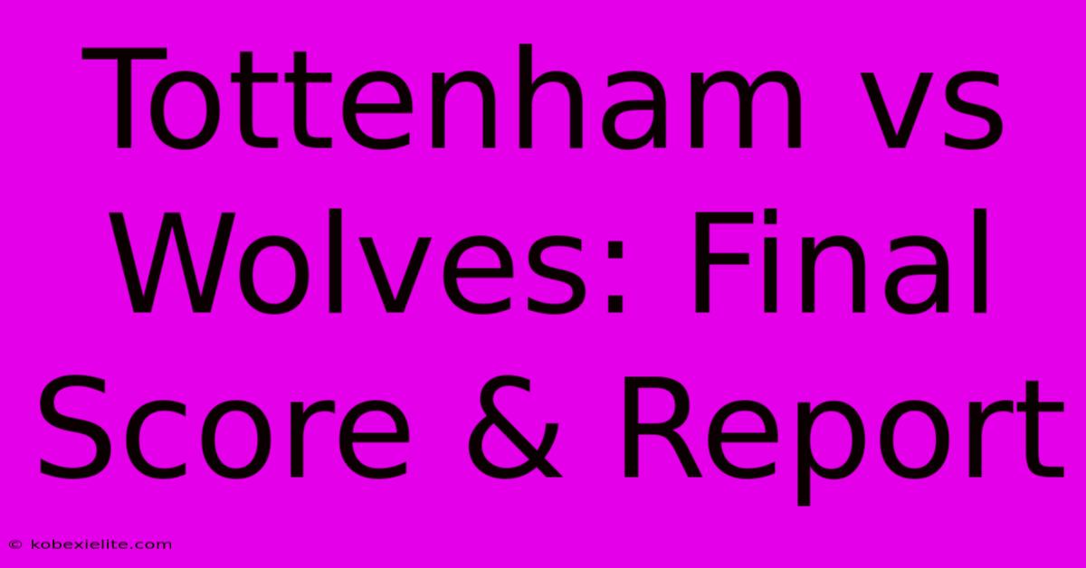 Tottenham Vs Wolves: Final Score & Report