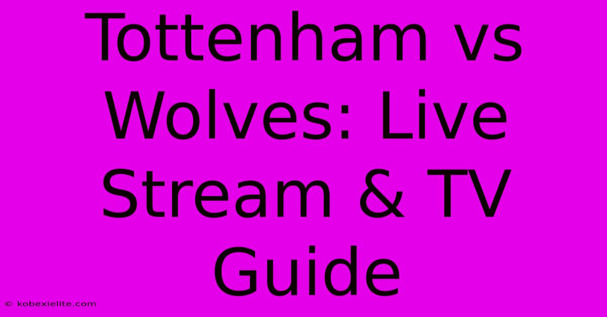 Tottenham Vs Wolves: Live Stream & TV Guide