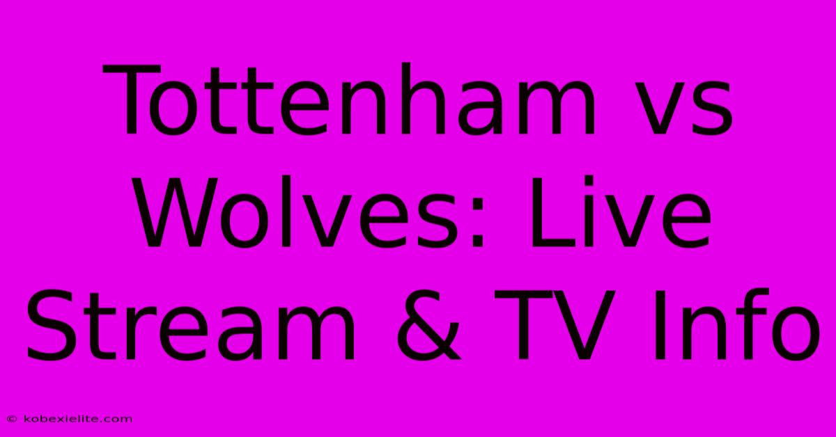 Tottenham Vs Wolves: Live Stream & TV Info