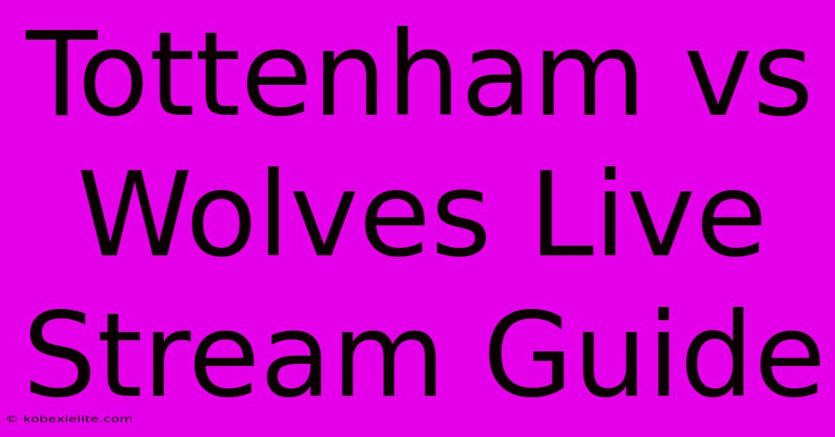 Tottenham Vs Wolves Live Stream Guide