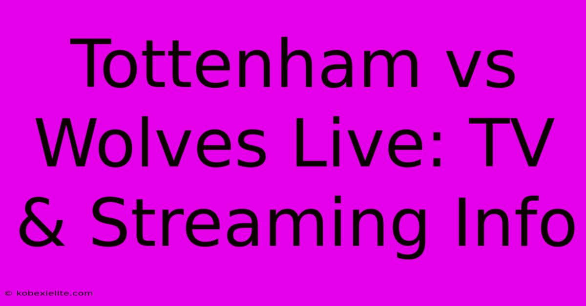 Tottenham Vs Wolves Live: TV & Streaming Info