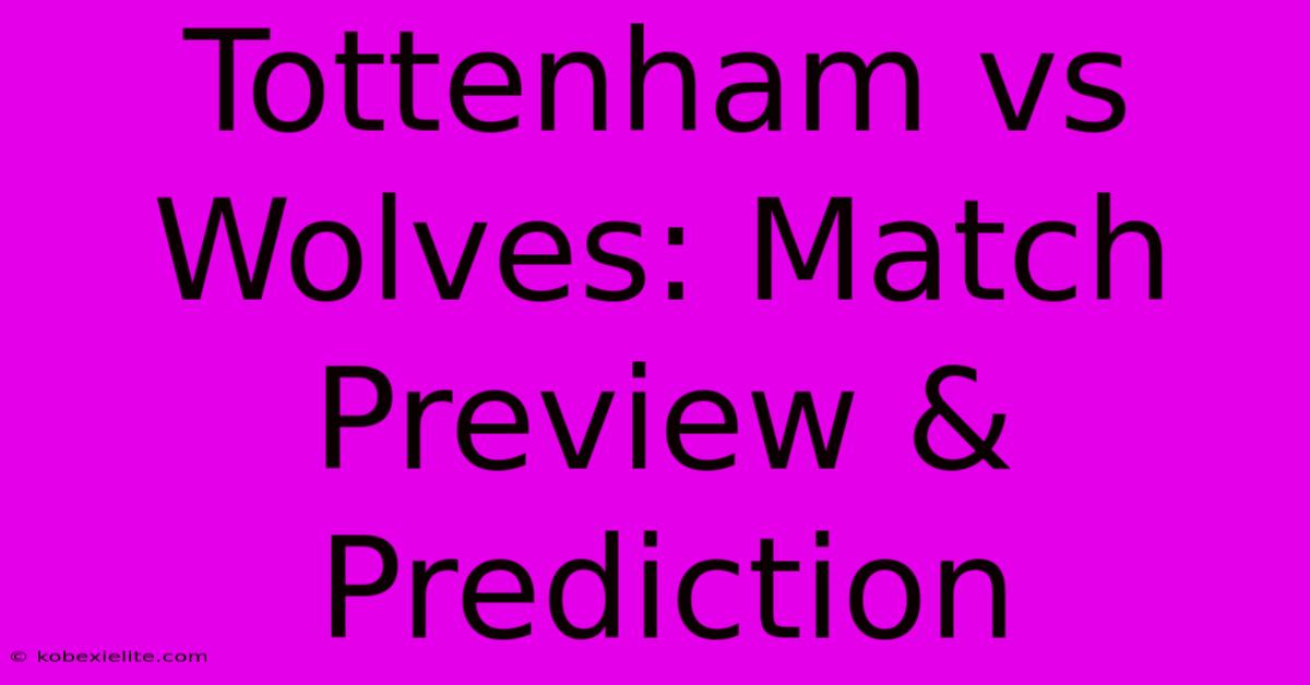 Tottenham Vs Wolves: Match Preview & Prediction