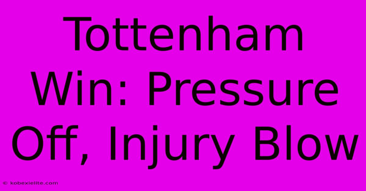 Tottenham Win: Pressure Off, Injury Blow