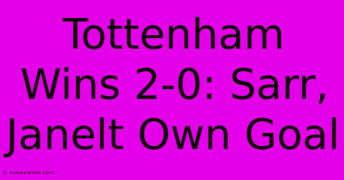 Tottenham Wins 2-0: Sarr, Janelt Own Goal