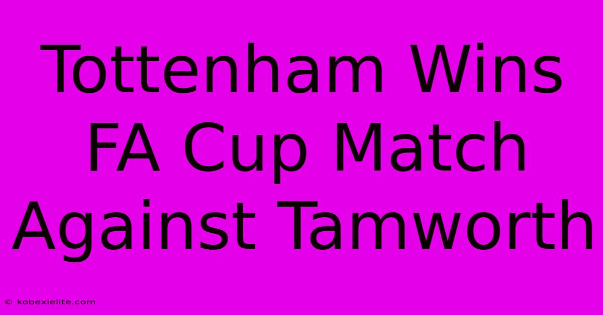 Tottenham Wins FA Cup Match Against Tamworth