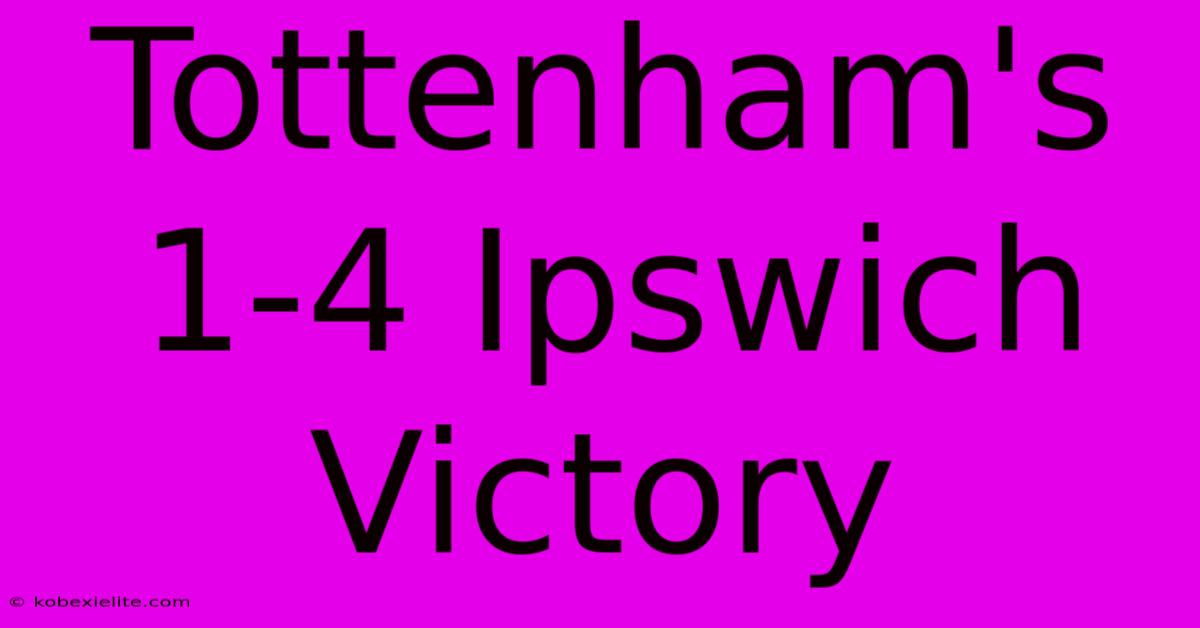 Tottenham's 1-4 Ipswich Victory