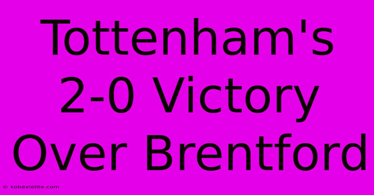 Tottenham's 2-0 Victory Over Brentford