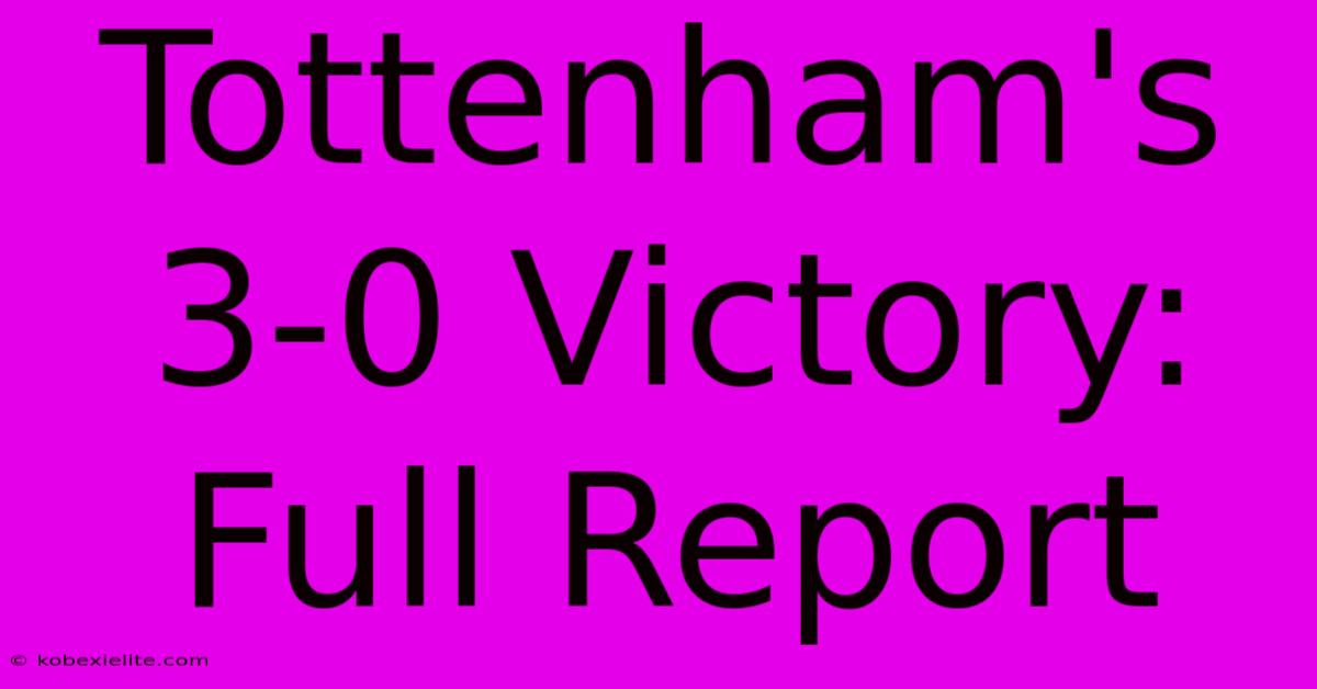 Tottenham's 3-0 Victory: Full Report