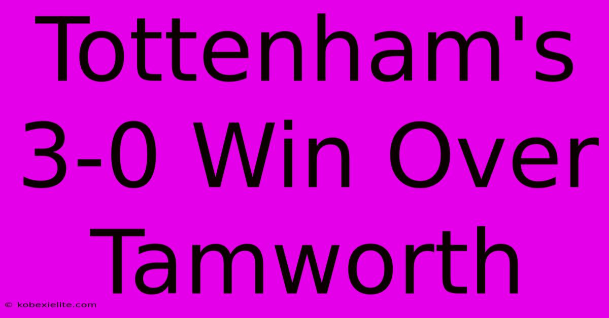 Tottenham's 3-0 Win Over Tamworth