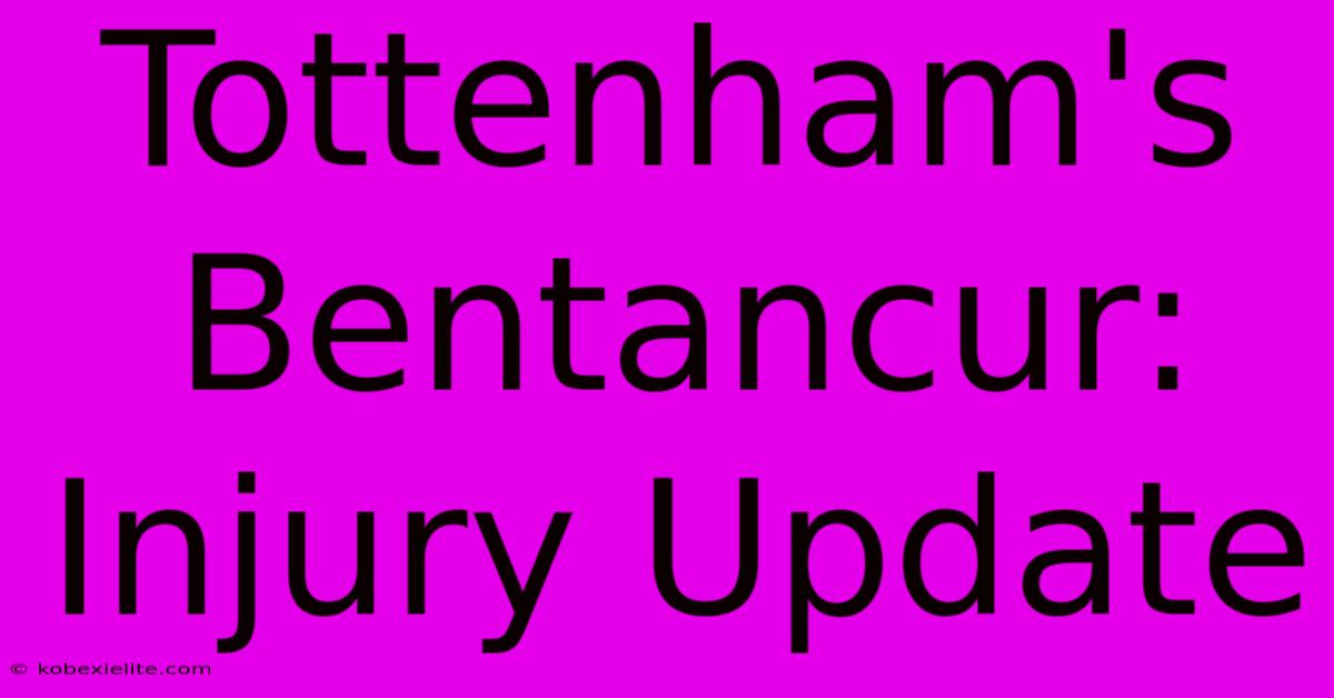 Tottenham's Bentancur: Injury Update