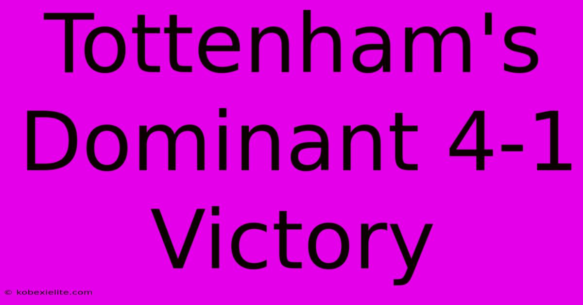 Tottenham's Dominant 4-1 Victory