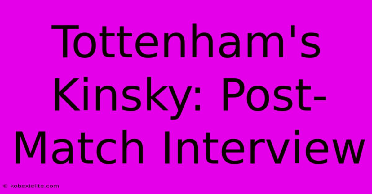 Tottenham's Kinsky: Post-Match Interview