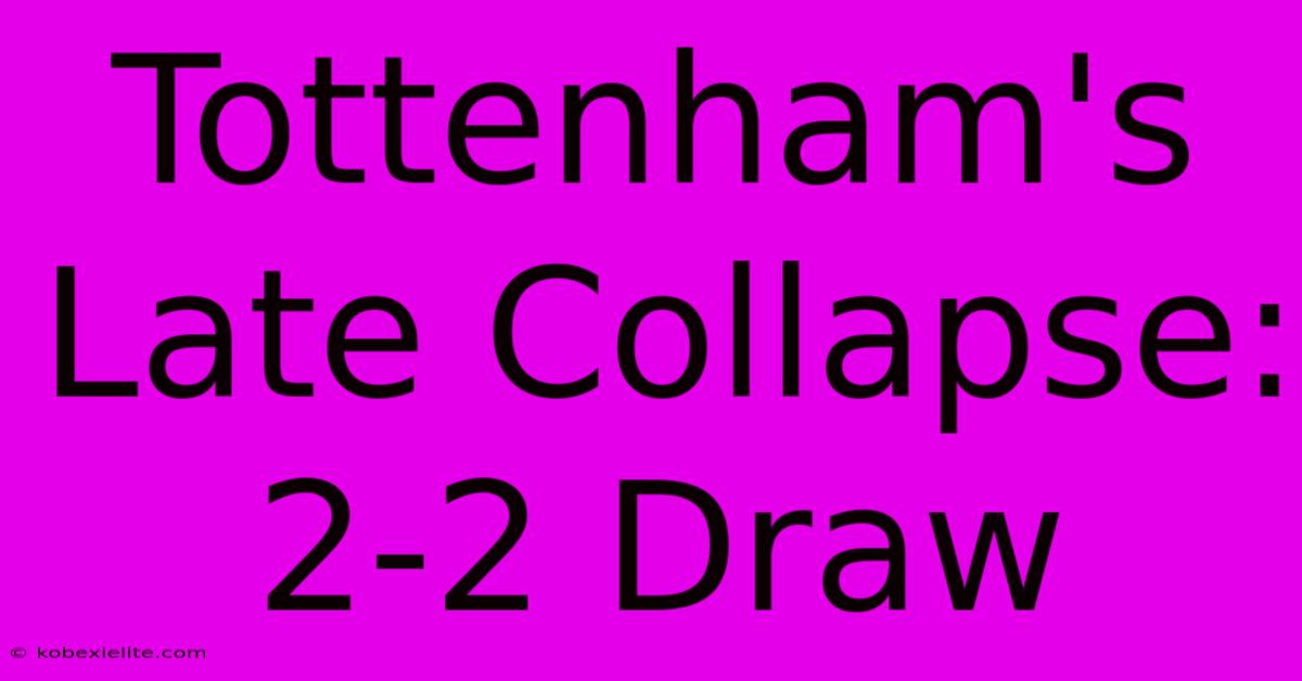 Tottenham's Late Collapse: 2-2 Draw