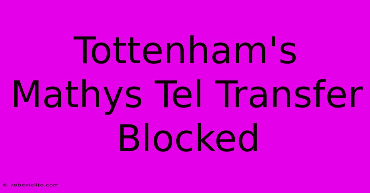 Tottenham's Mathys Tel Transfer Blocked