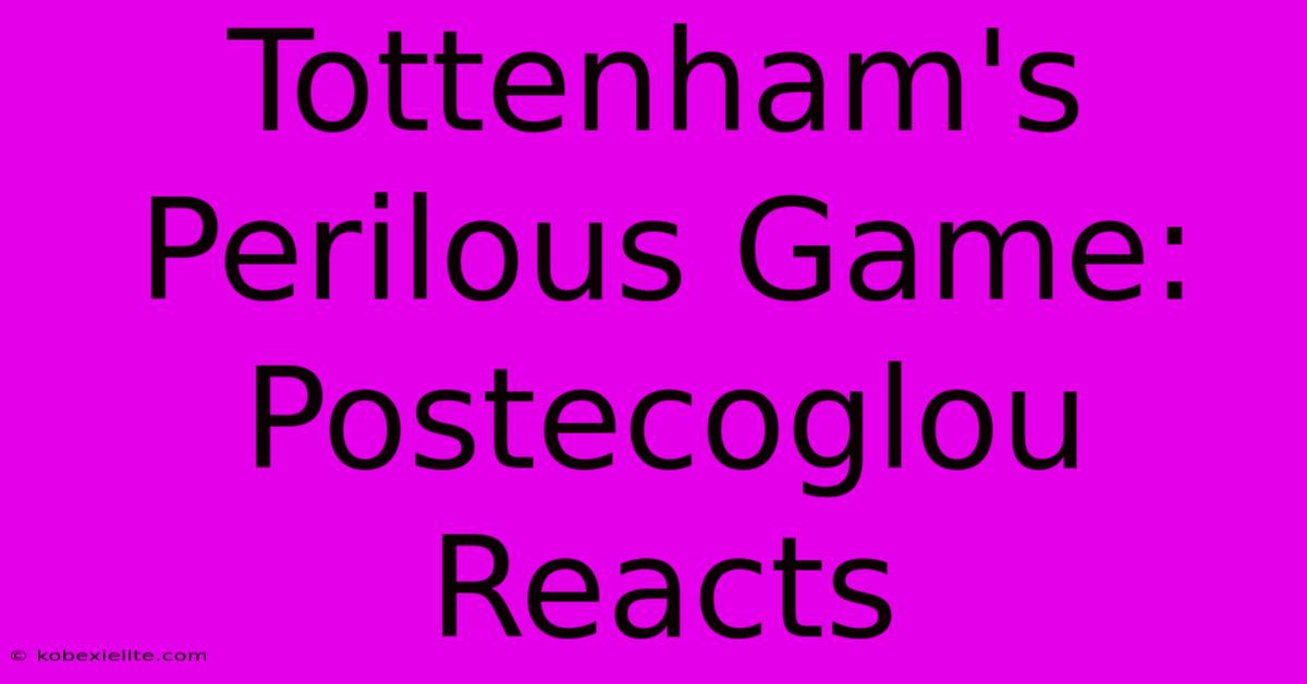 Tottenham's Perilous Game: Postecoglou Reacts