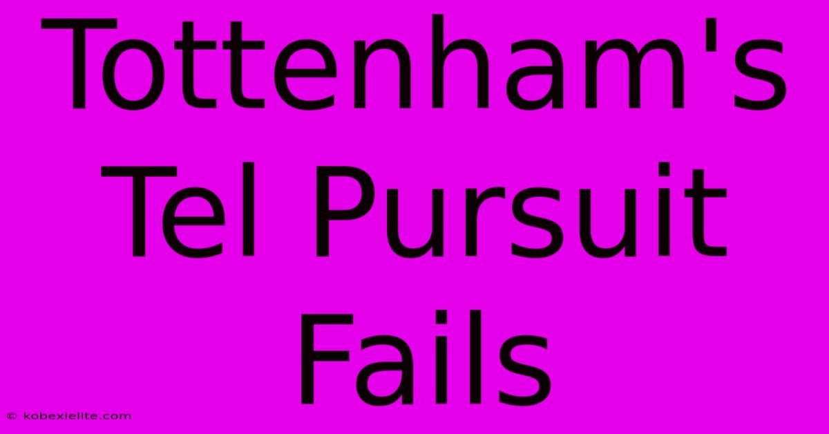 Tottenham's Tel Pursuit Fails