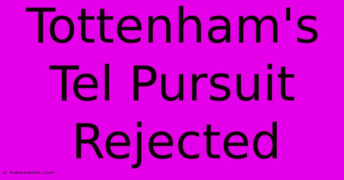 Tottenham's Tel Pursuit Rejected