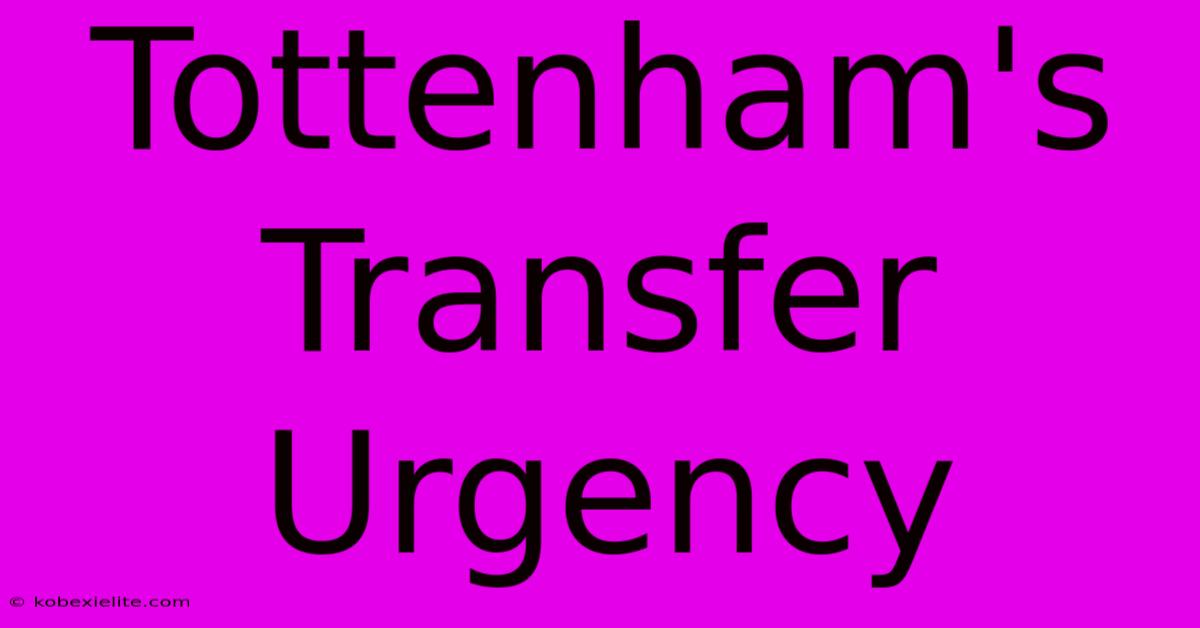 Tottenham's Transfer Urgency