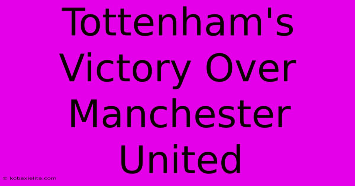 Tottenham's Victory Over Manchester United