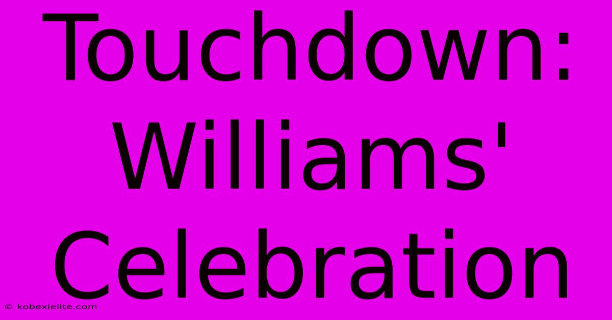 Touchdown: Williams' Celebration