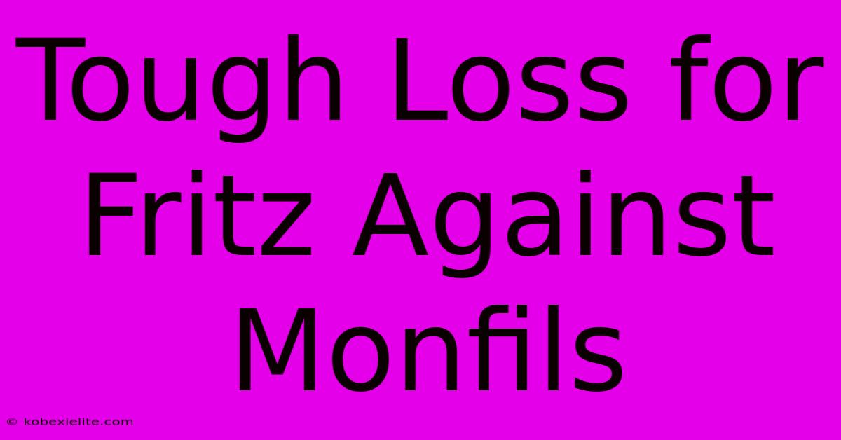 Tough Loss For Fritz Against Monfils