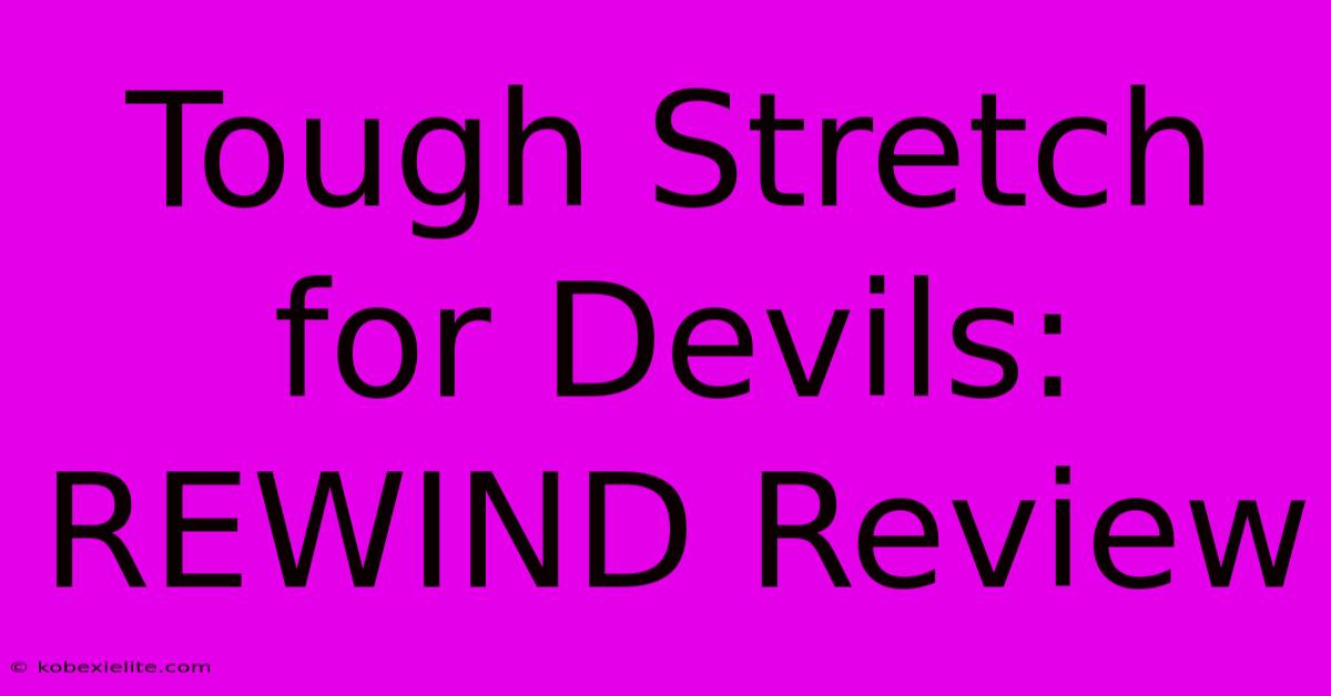 Tough Stretch For Devils: REWIND Review