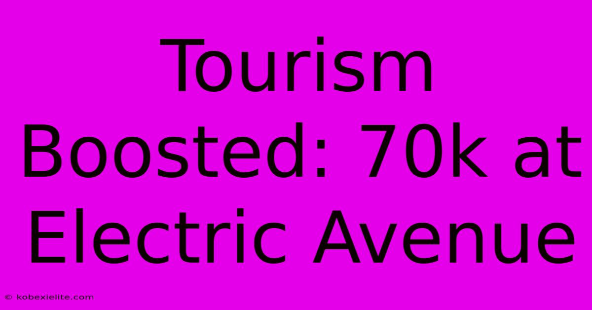 Tourism Boosted: 70k At Electric Avenue