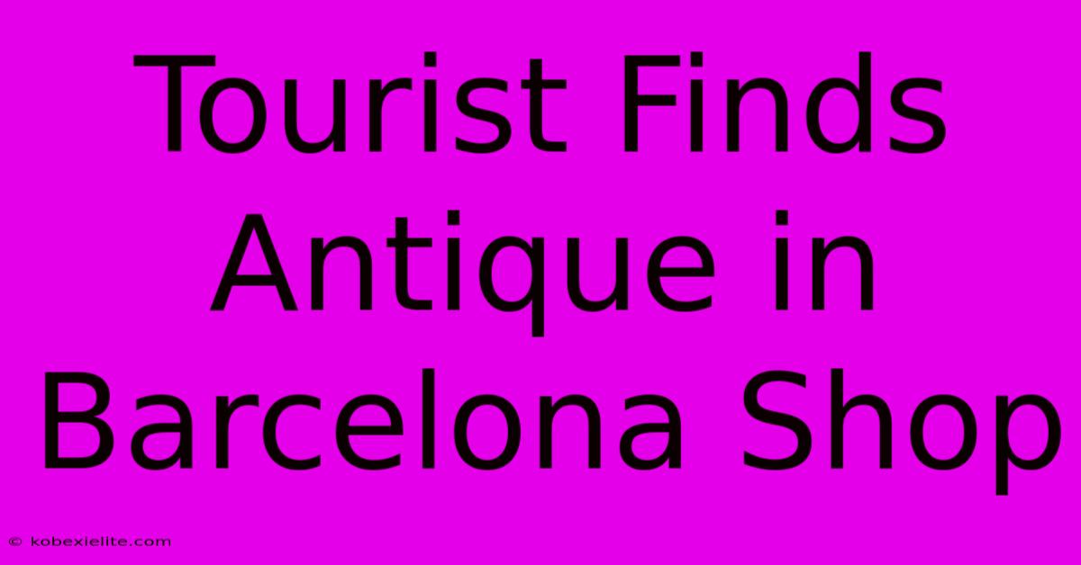 Tourist Finds Antique In Barcelona Shop