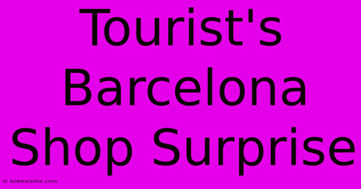 Tourist's Barcelona Shop Surprise