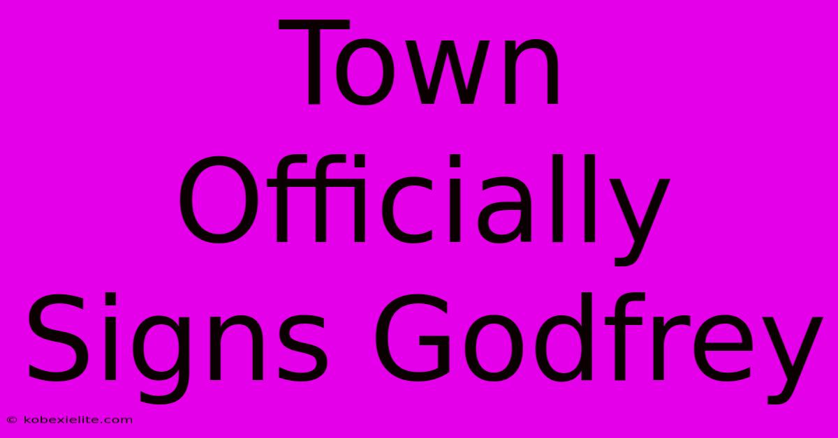 Town Officially Signs Godfrey