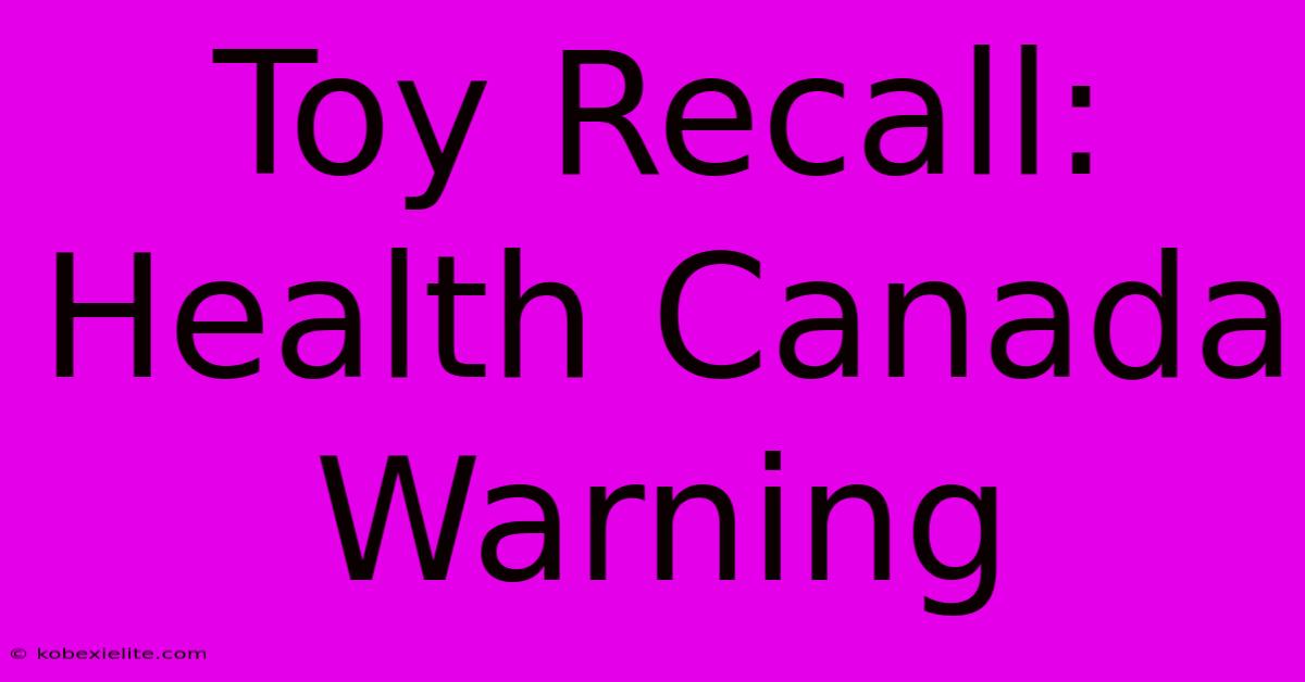 Toy Recall: Health Canada Warning