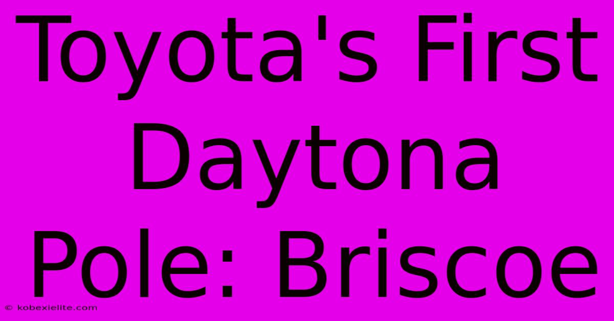 Toyota's First Daytona Pole: Briscoe