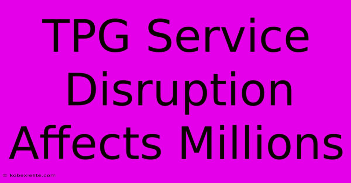 TPG Service Disruption Affects Millions