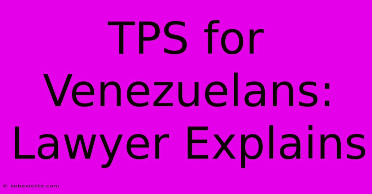 TPS For Venezuelans: Lawyer Explains