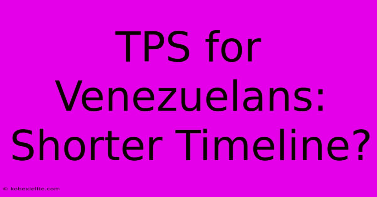 TPS For Venezuelans: Shorter Timeline?