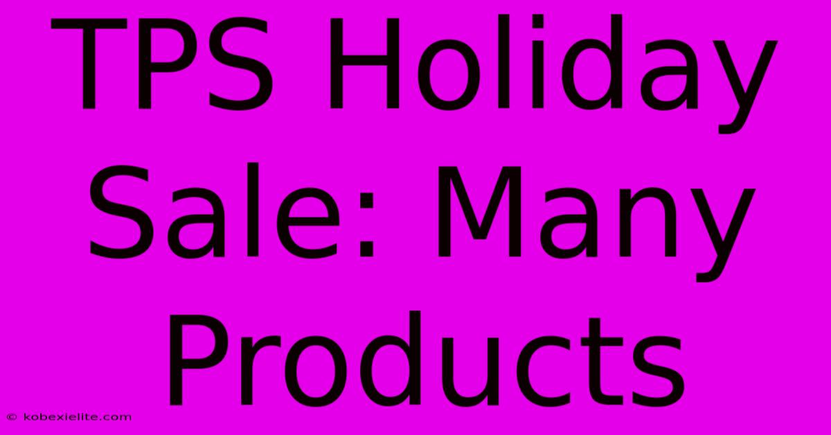 TPS Holiday Sale: Many Products TPS Holiday Sale: Many Products