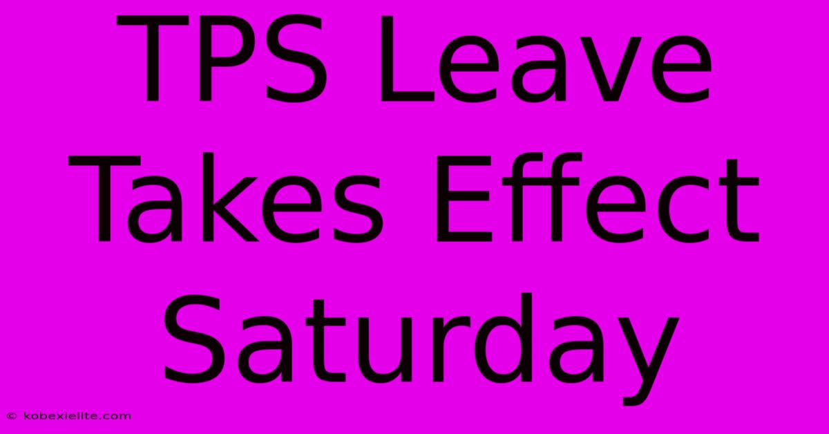 TPS Leave Takes Effect Saturday TPS Leave Takes Effect Saturday