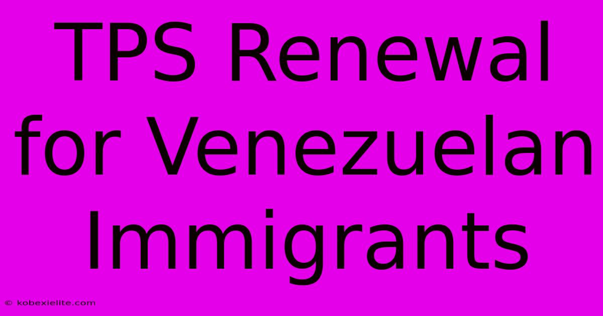 TPS Renewal For Venezuelan Immigrants